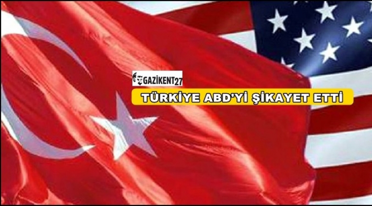 Türkiye ABD'yi şikayet etti...