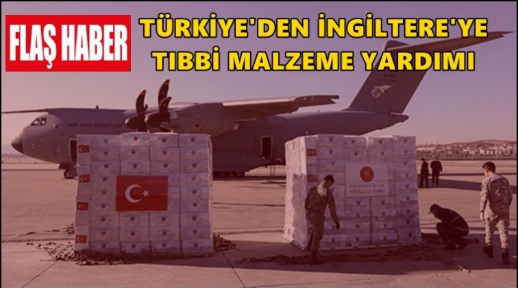 Türkiye, İngiltere'ye tıbbi yardım gönderdi