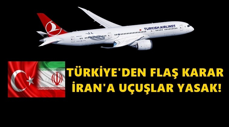 Türkiye İran'a uçuşları askıya aldı