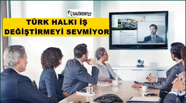 Türkiye iş değiştirme eğilimi en düşük ülke