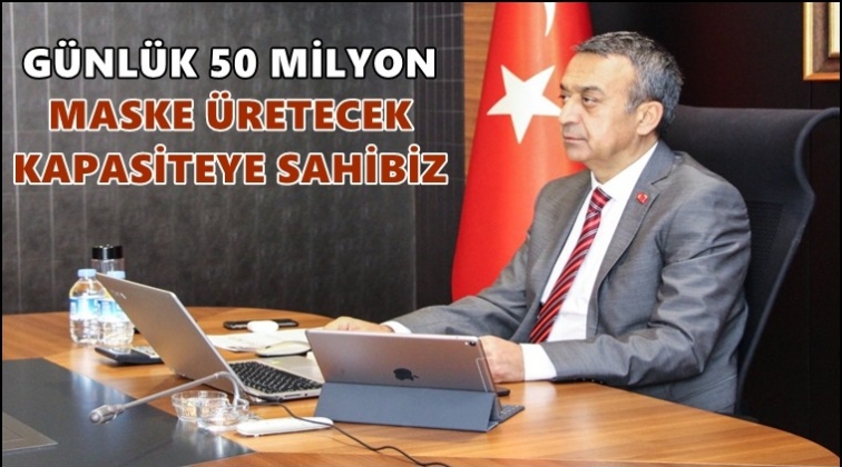 Türkiye’nin günlük 50 milyon maske ihtiyacı var