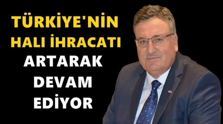 T&uuml;rkiye'nin halı ihracatı artarak devam ediyor