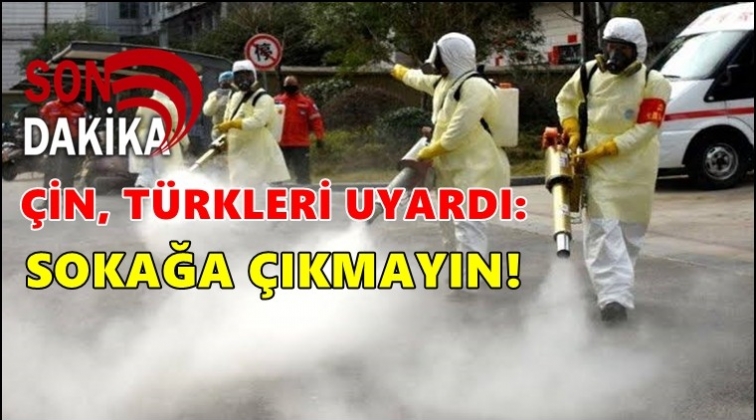 Çin, Türkleri uyardı: Sokağa çıkmayın!