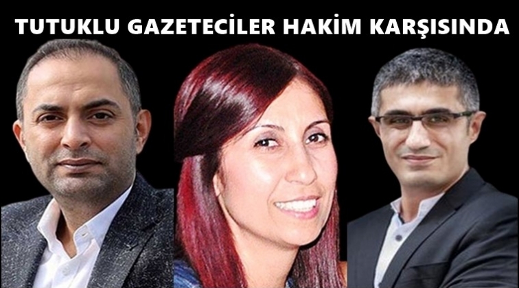 Tutuklu gazeteciler hakim karşısına çıkıyor