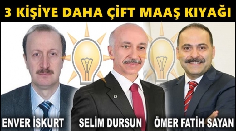 Üç isim daha çift maaşlı bürokratlar arasına girdi!..