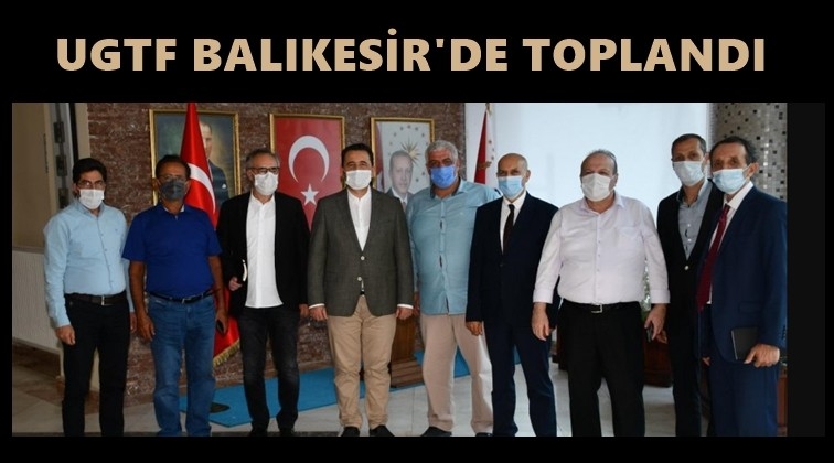 UGTF, Balıkesir’de toplandı...