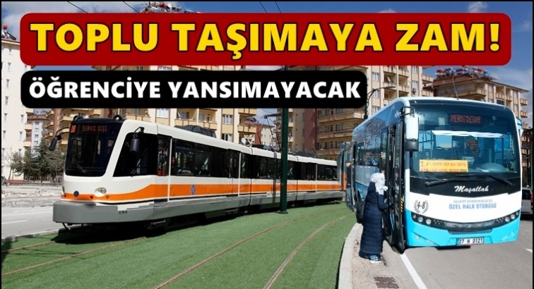 Ulaşıma zam, öğrenciye yansımayacak...