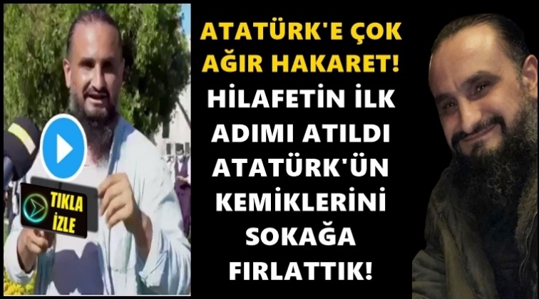 Ulu Önder Atatürk'e çok ağır hakaret!..