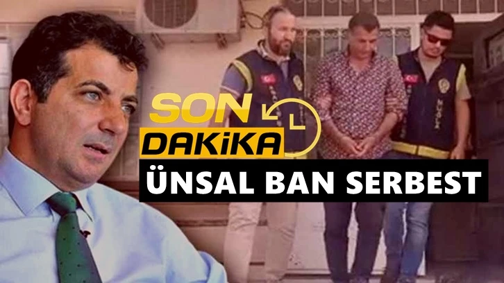 Ünsal Ban serbest bırakıldı, savcılık itiraz etti!