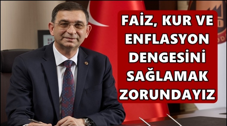 Ünverdi: Faiz, kur ve enflasyon dengesi sağlanmalı!