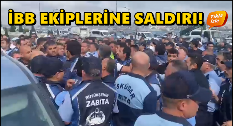 Üsküdar zabıtasından İBB ekiplerine saldırı!