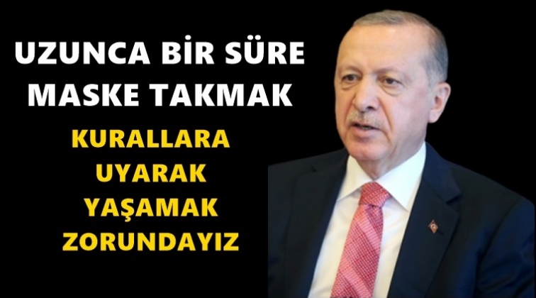'Uzunca bir süre maske takmak zorundayız'