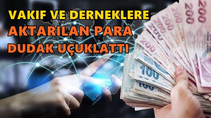 Vakıf ve derneklere 10 yılda 7 milyar TL...