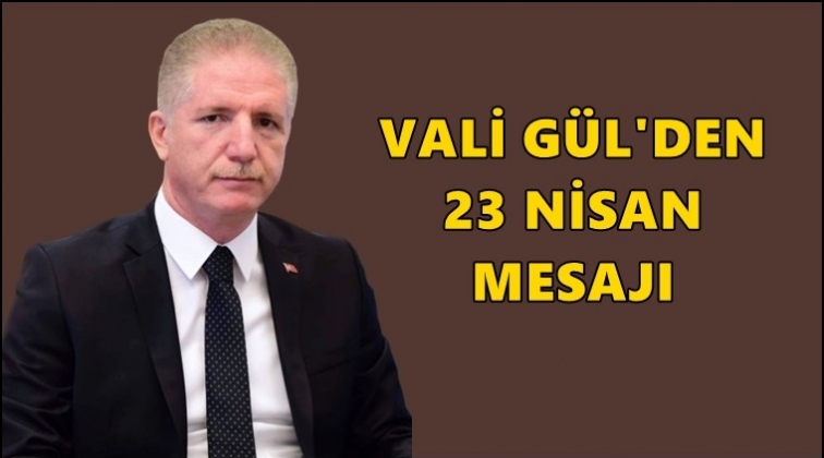 Vali Davut Gül’den 23 Nisan mesajı