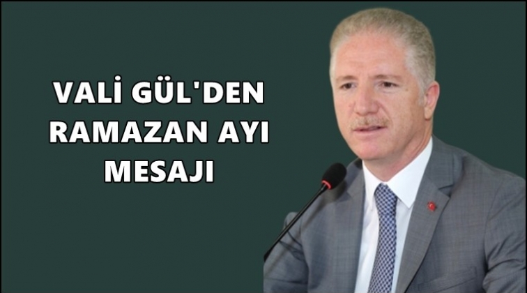 Vali Davut Gül’ün Ramazan ayı mesajı