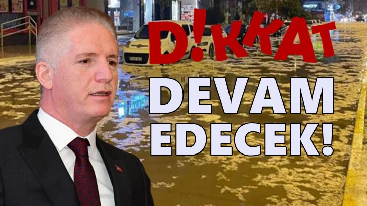 Vali Gül'den yağış uyarısı: Devam edecek, dikkatli olalım!