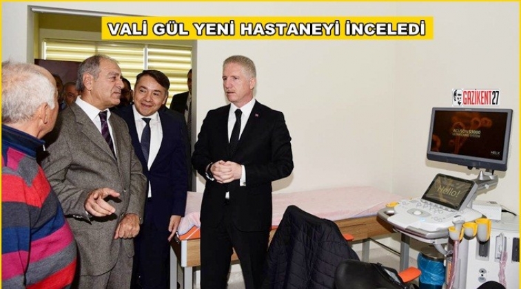 Vali G&uuml;l, yeni tamamlanan hastaneyi inceledi