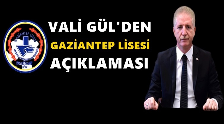 Vali Gül'den Gaziantep Lisesi açıklaması