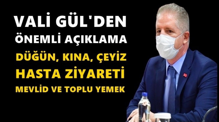 Vali Gül'den önemli açıklama...