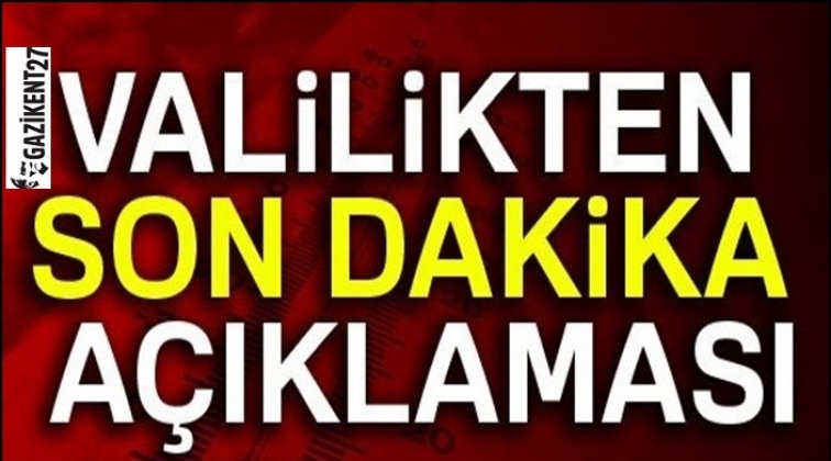 Valilikten son dakika a&ccedil;ıklaması