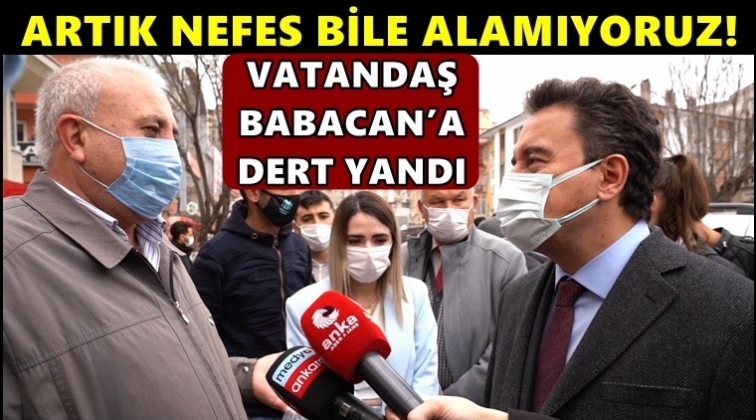 Vatandaştan Babacan'a: Artık nefes alamıyoruz