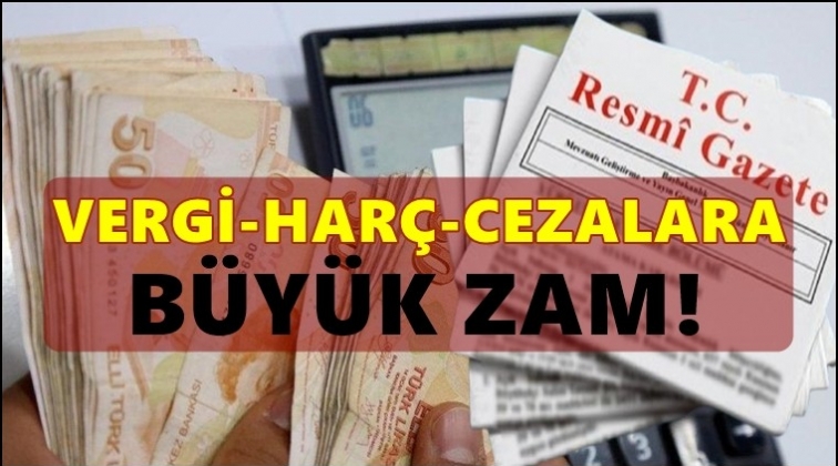 Vergi, harç ve cezalara büyük zam!