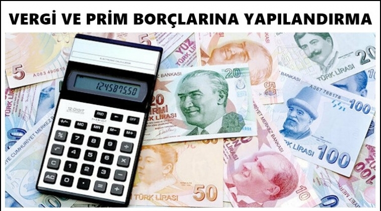 Vergi ve prim borçlarına yapılandırma…