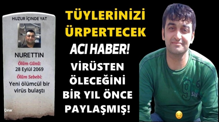Virüsden öleceğini bir yıl önce paylaşmış!