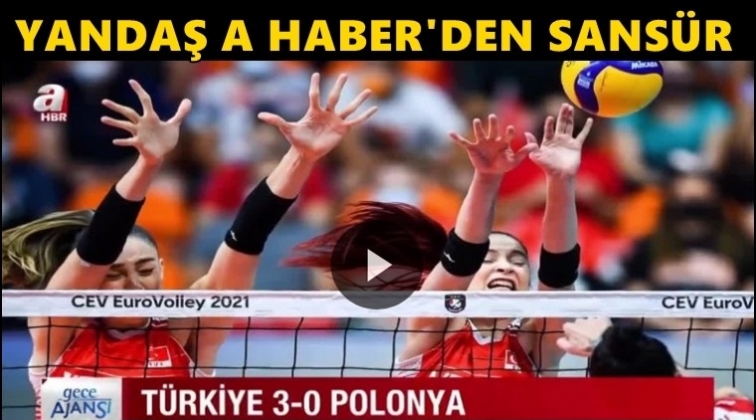 Yandaş A Haber, Filenin Sultanları'nı sansürledi!