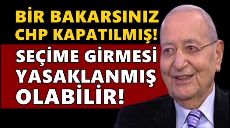 Yandaş Barlas: Bir bakarsınız CHP kapatılmış!