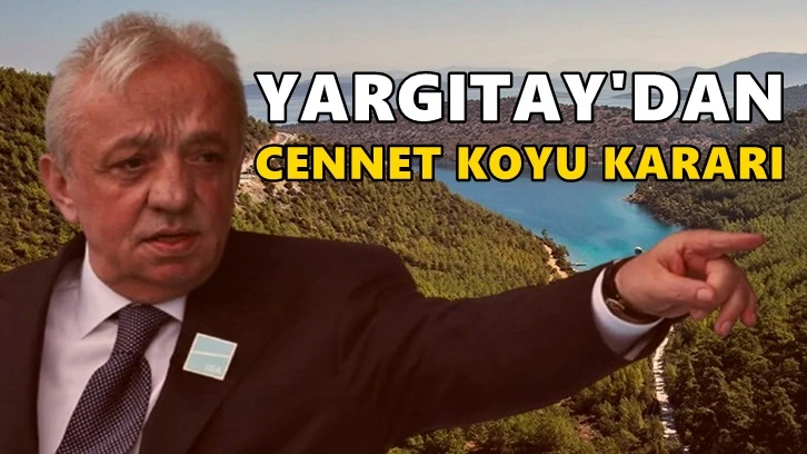 Yargıtay'dan 'Cennet Koyu' kararı...