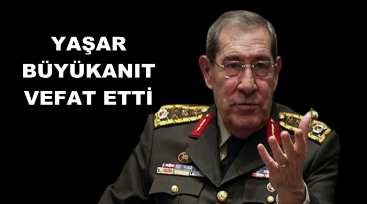 Yaşar Büyükanıt vefat etti