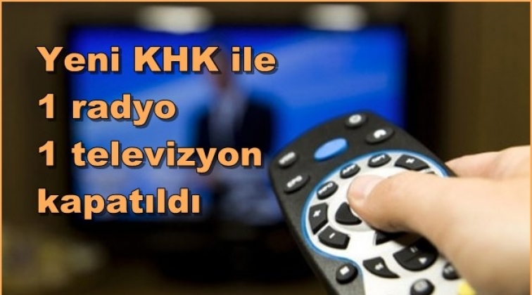 Yeni KHK ile 1 radyo 1 televizyon kapatıldı