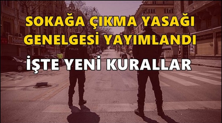Yeni sokağa çıkma yasağı genelgesi yayımlandı