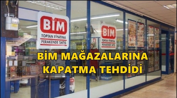 Yerine getirilmezse BİM kapatılabilir!