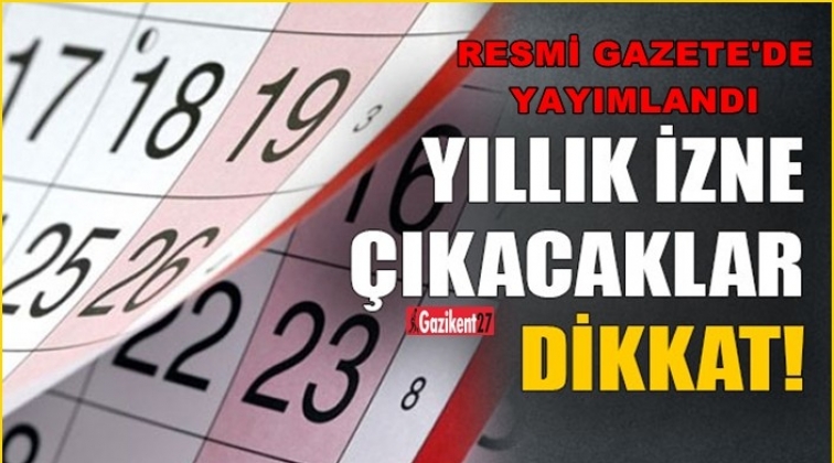 Yıllık izne çıkacaklar dikkat!