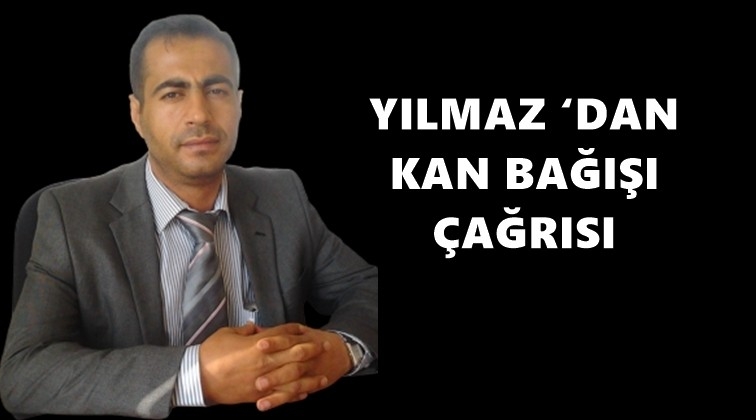 Yılmaz'dan kan bağışı çağrısı...