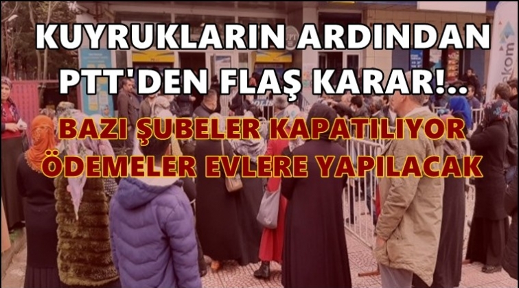 Yoğunluk yaşanan PTT şubeleri kapatılıyor!