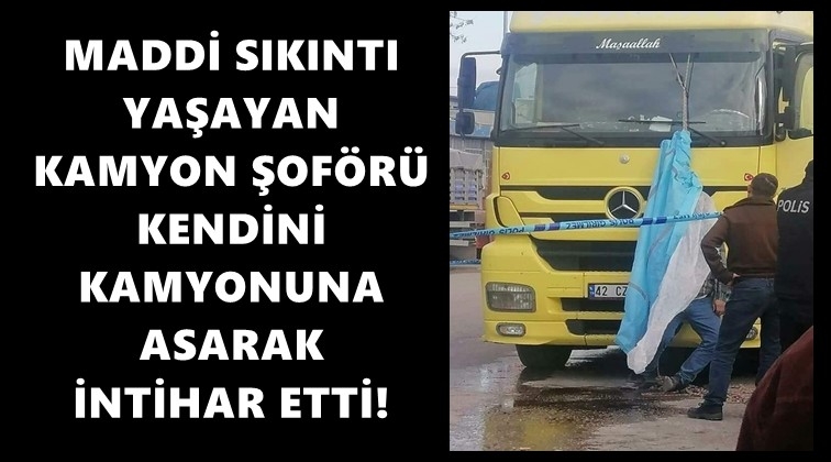 Yoksulluk intiharı: Kendini kamyonuna astı!