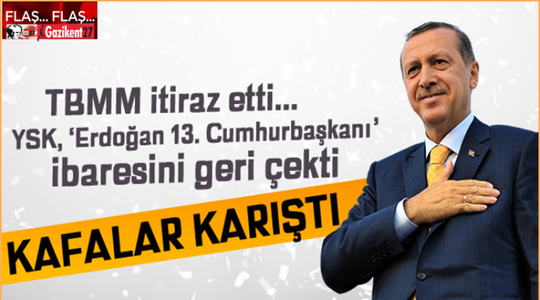YSK, &rsquo;13. Cumhurbaşkanı&rsquo; ifadesini neden kaldırdı?
