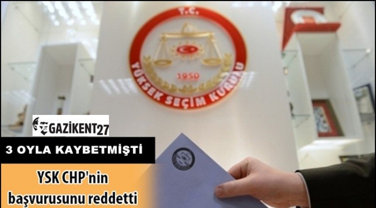 YSK, 3 oyla kaybeden CHP’nin başvurusunu reddetti