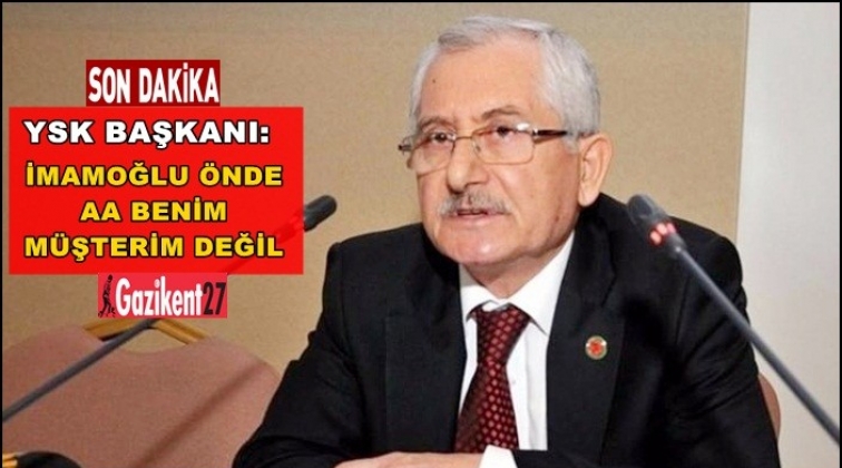 YSK Başkanı: İstanbul'da İmamoğlu önde, AA müşterim değil