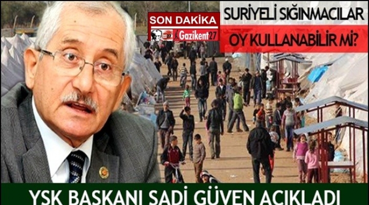 YSK Başkanı a&ccedil;ıkladı Suriyeliler oy kullanacak mı?