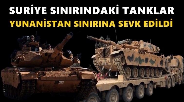 Yunanistan sınırına tank sevkiyatı...