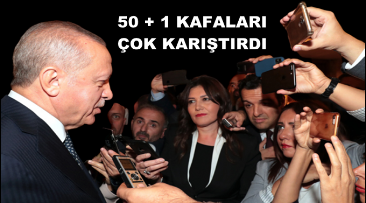 Yüzde 50+1’de kafalar karışık