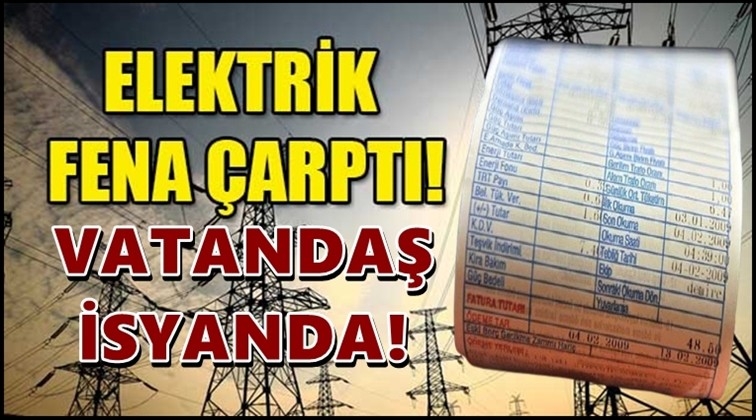 Zamlı elektrik faturaları isyan ettirdi!