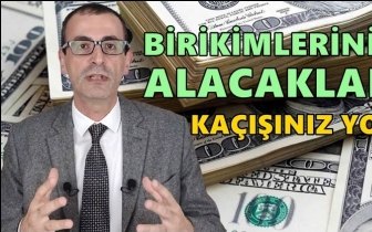 Zelyut: Birikimlerinizin yarısını alacaklar!