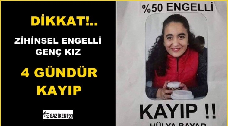 Zihinsel engelli genç kız 4 gündür kayıp