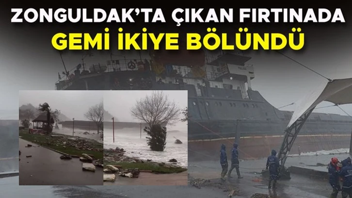 Zonguldak'ta fırtına gemiyi ikiye böldü!
