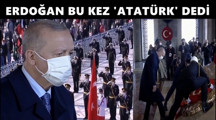Erdoğan, bu kez 'Aziz Atatürk' dedi...